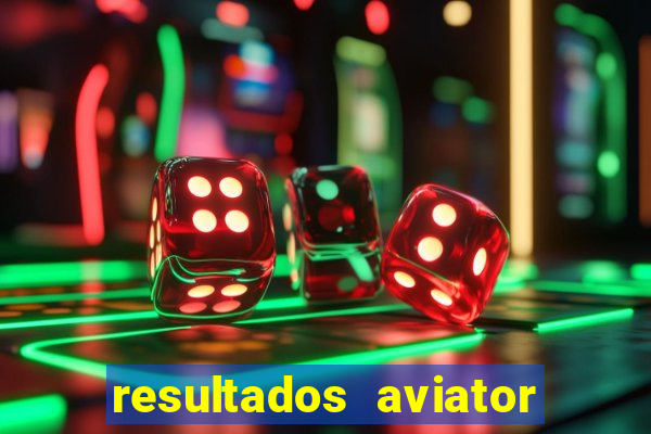 resultados aviator estrela bet